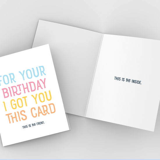 For your birthday I got you this card