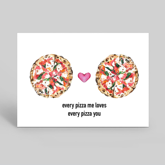 Every pizza me loves every pizza you