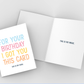 For your birthday I got you this card