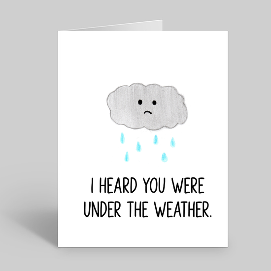 I heard you were under the weather