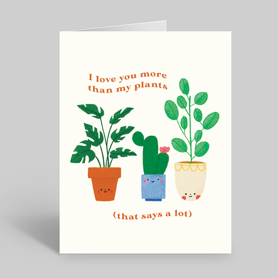 I love you more than my plants